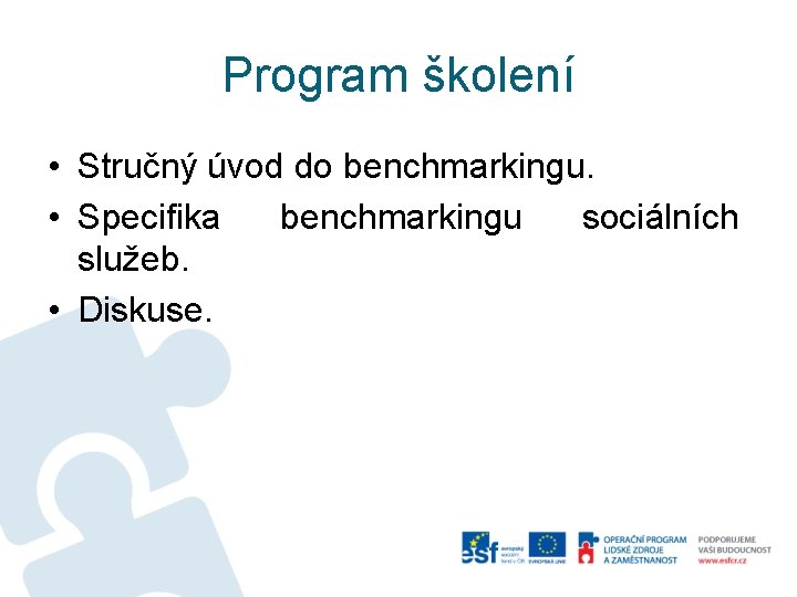 Program školení • Stručný úvod do benchmarkingu. • Specifika benchmarkingu sociálních služeb. • Diskuse.