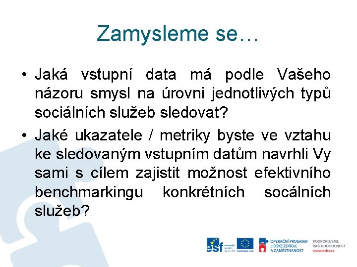 Zamysleme se… • Jaká vstupní data má podle Vašeho názoru smysl na úrovni jednotlivých