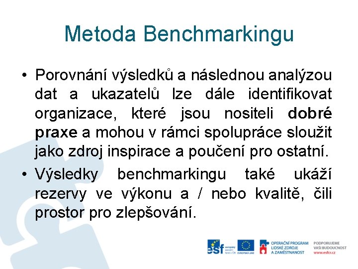 Metoda Benchmarkingu • Porovnání výsledků a následnou analýzou dat a ukazatelů lze dále identifikovat