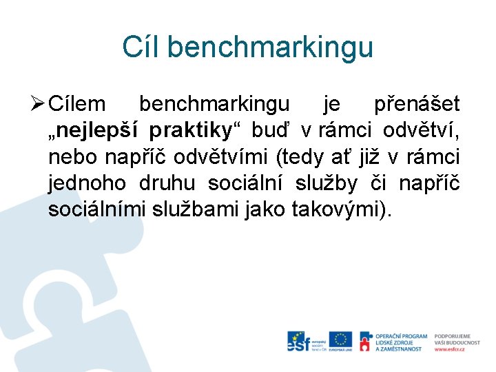 Cíl benchmarkingu Ø Cílem benchmarkingu je přenášet „nejlepší praktiky“ buď v rámci odvětví, nebo