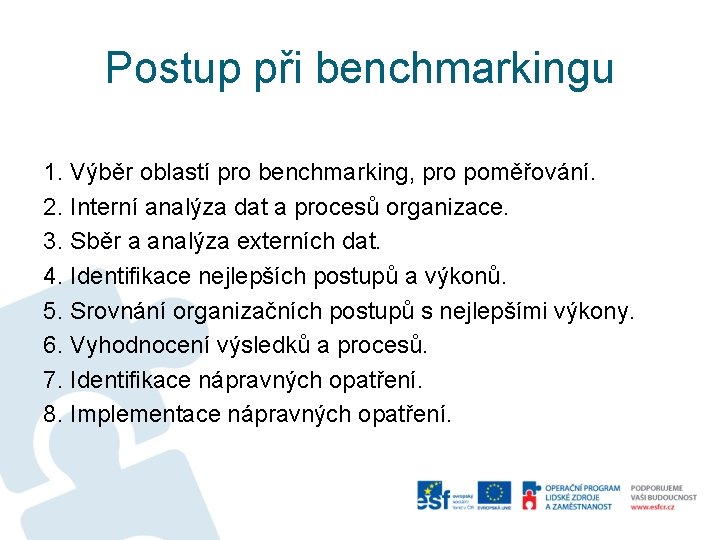 Postup při benchmarkingu 1. Výběr oblastí pro benchmarking, pro poměřování. 2. Interní analýza dat