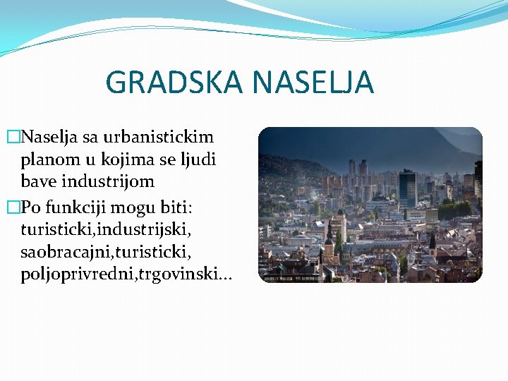 GRADSKA NASELJA �Naselja sa urbanistickim planom u kojima se ljudi bave industrijom �Po funkciji