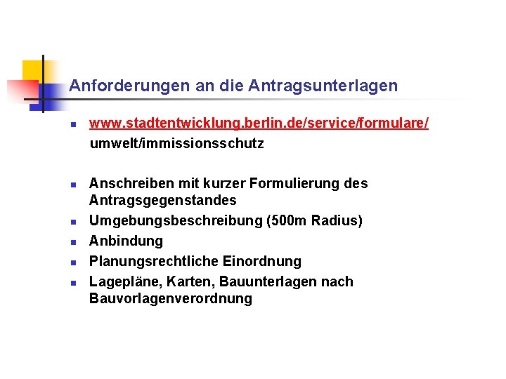 Anforderungen an die Antragsunterlagen n n n www. stadtentwicklung. berlin. de/service/formulare/ umwelt/immissionsschutz Anschreiben mit Anforderungen an die Antragsunterlagen n n n www. stadtentwicklung. berlin. de/service/formulare/ umwelt/immissionsschutz Anschreiben mit
