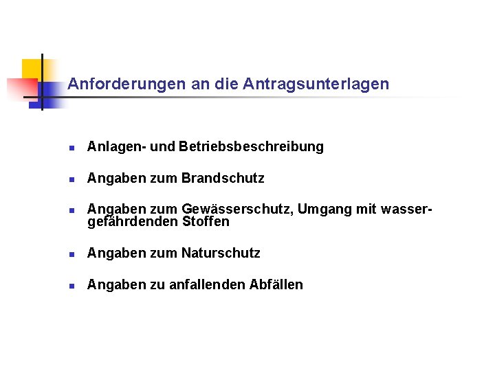 Anforderungen an die Antragsunterlagen n Anlagen- und Betriebsbeschreibung n Angaben zum Brandschutz n Angaben Anforderungen an die Antragsunterlagen n Anlagen- und Betriebsbeschreibung n Angaben zum Brandschutz n Angaben
