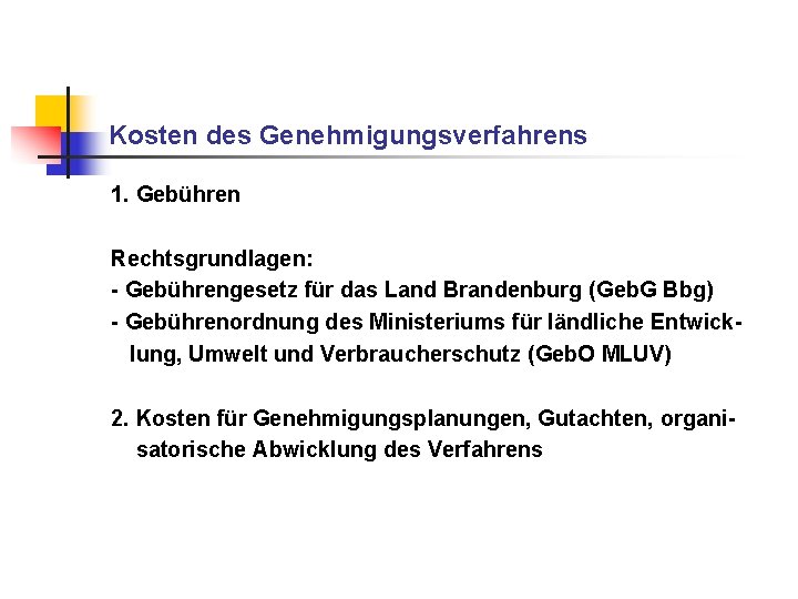 Kosten des Genehmigungsverfahrens 1. Gebühren Rechtsgrundlagen: - Gebührengesetz für das Land Brandenburg (Geb. G Kosten des Genehmigungsverfahrens 1. Gebühren Rechtsgrundlagen: - Gebührengesetz für das Land Brandenburg (Geb. G