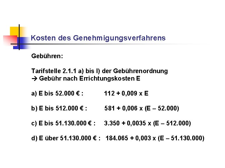 Kosten des Genehmigungsverfahrens Gebühren: Tarifstelle 2. 1. 1 a) bis l) der Gebührenordnung Gebühr Kosten des Genehmigungsverfahrens Gebühren: Tarifstelle 2. 1. 1 a) bis l) der Gebührenordnung Gebühr