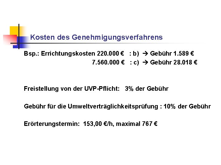 Kosten des Genehmigungsverfahrens Bsp. : Errichtungskosten 220. 000 € : b) Gebühr 1. 589 Kosten des Genehmigungsverfahrens Bsp. : Errichtungskosten 220. 000 € : b) Gebühr 1. 589