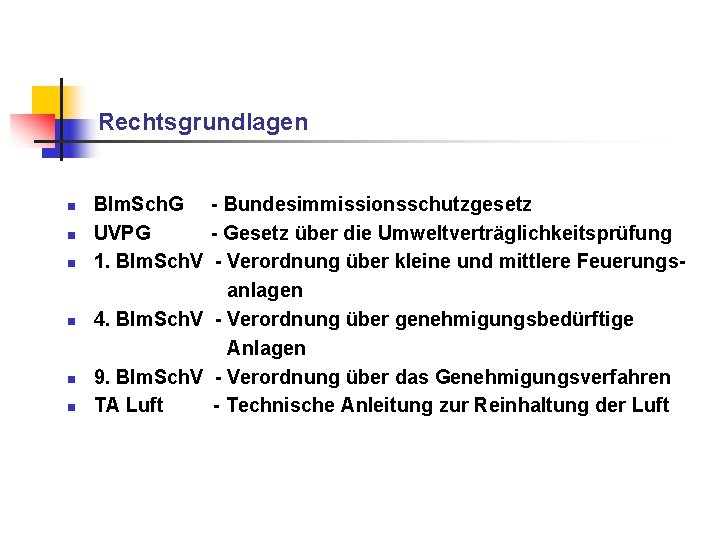 Rechtsgrundlagen n n n BIm. Sch. G - Bundesimmissionsschutzgesetz UVPG - Gesetz über die Rechtsgrundlagen n n n BIm. Sch. G - Bundesimmissionsschutzgesetz UVPG - Gesetz über die