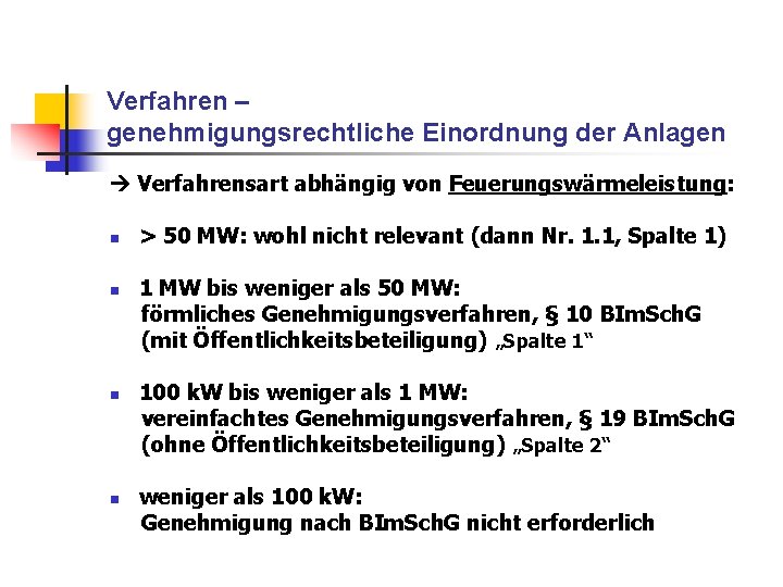 Verfahren – genehmigungsrechtliche Einordnung der Anlagen Verfahrensart abhängig von Feuerungswärmeleistung: n n > 50 Verfahren – genehmigungsrechtliche Einordnung der Anlagen Verfahrensart abhängig von Feuerungswärmeleistung: n n > 50