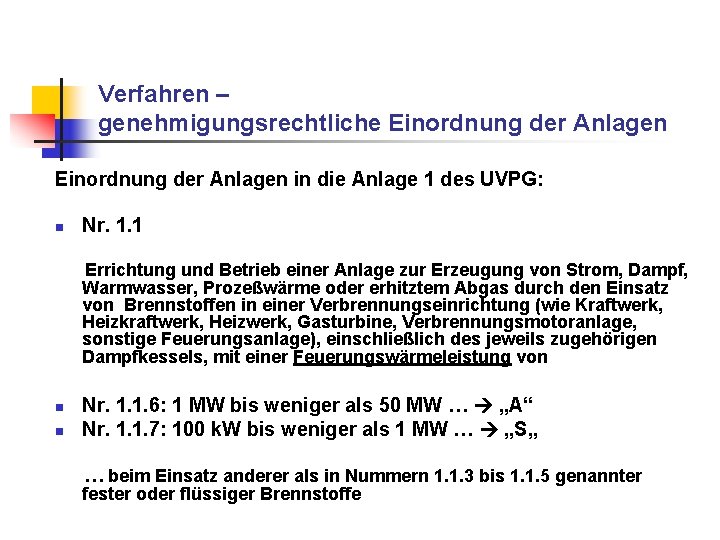Verfahren – genehmigungsrechtliche Einordnung der Anlagen in die Anlage 1 des UVPG: n Nr. Verfahren – genehmigungsrechtliche Einordnung der Anlagen in die Anlage 1 des UVPG: n Nr.