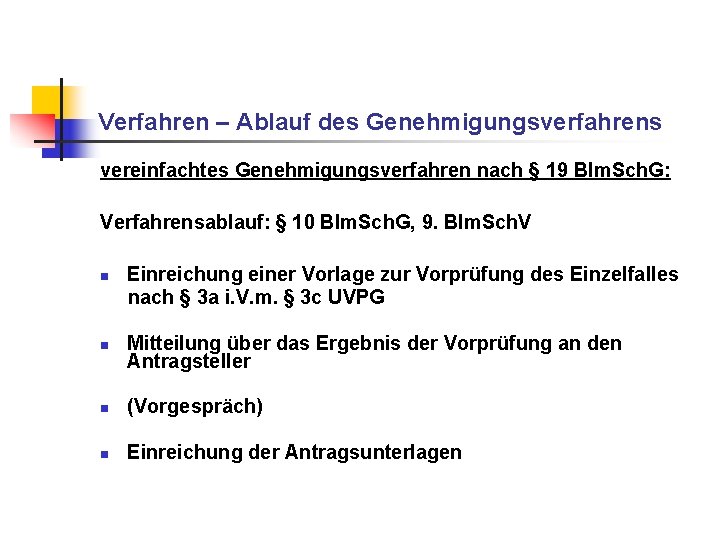 Verfahren – Ablauf des Genehmigungsverfahrens vereinfachtes Genehmigungsverfahren nach § 19 BIm. Sch. G: Verfahrensablauf: Verfahren – Ablauf des Genehmigungsverfahrens vereinfachtes Genehmigungsverfahren nach § 19 BIm. Sch. G: Verfahrensablauf: