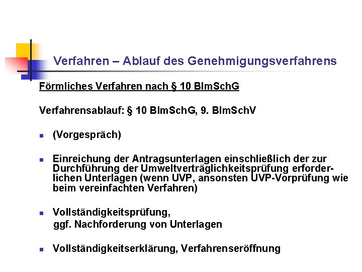 Verfahren – Ablauf des Genehmigungsverfahrens Förmliches Verfahren nach § 10 BIm. Sch. G Verfahrensablauf: Verfahren – Ablauf des Genehmigungsverfahrens Förmliches Verfahren nach § 10 BIm. Sch. G Verfahrensablauf: