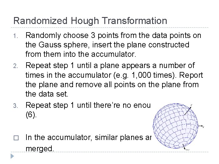 Randomized Hough Transformation 1. 2. 3. � Randomly choose 3 points from the data