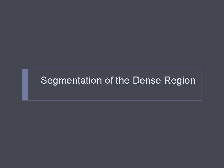 Segmentation of the Dense Region 