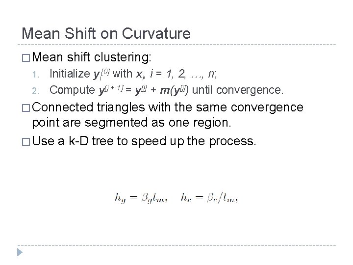 Mean Shift on Curvature � Mean 1. 2. shift clustering: Initialize yi[0] with xi,