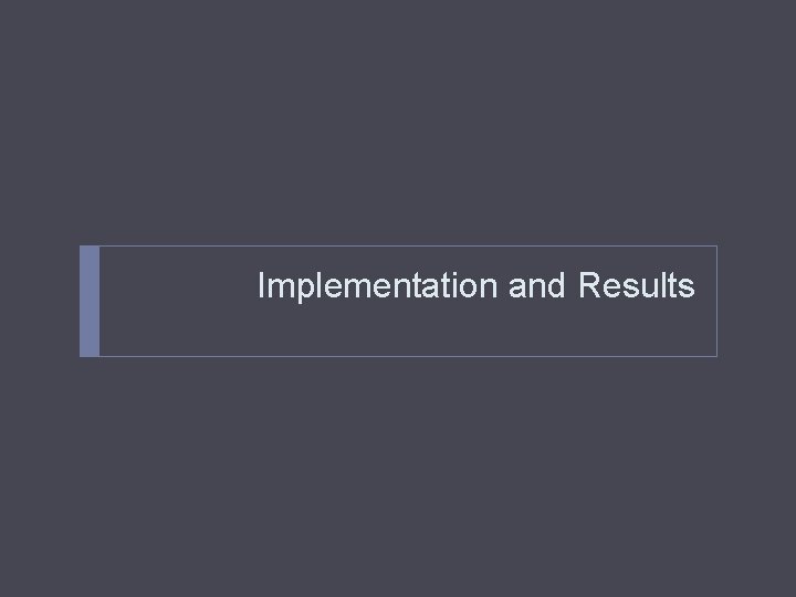 Implementation and Results 