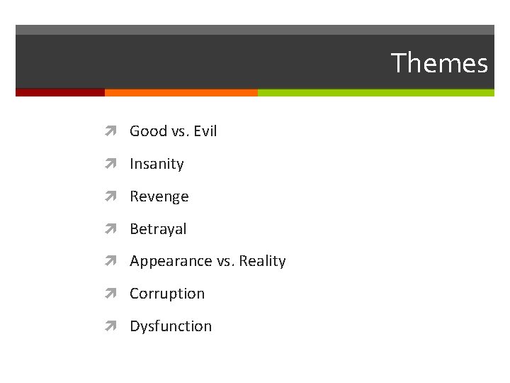 Themes Good vs. Evil Insanity Revenge Betrayal Appearance vs. Reality Corruption Dysfunction 