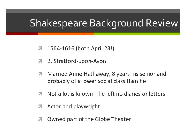 Shakespeare Background Review 1564 -1616 (both April 23!) B. Stratford-upon-Avon Married Anne Hathaway, 8
