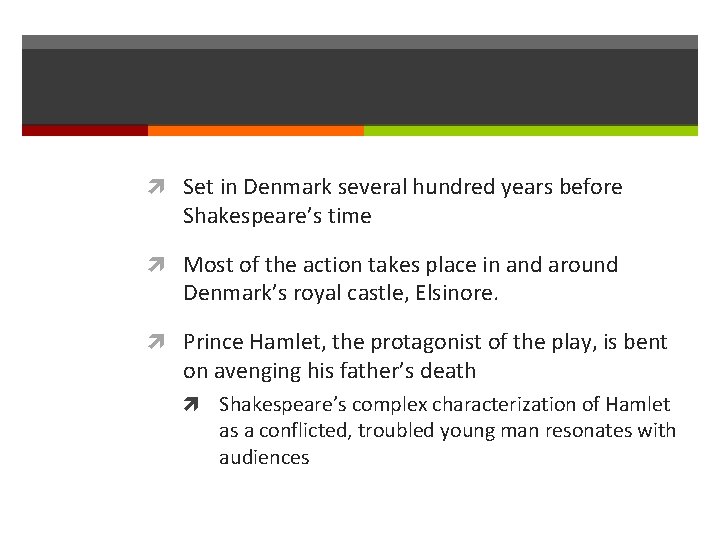  Set in Denmark several hundred years before Shakespeare’s time Most of the action