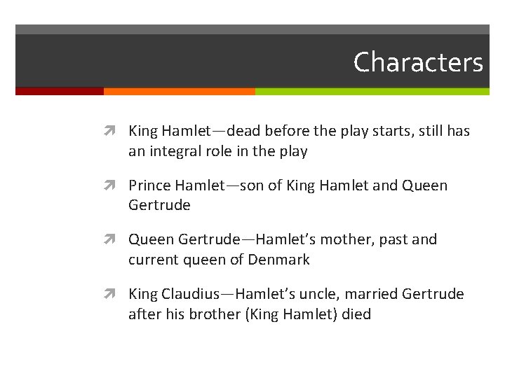 Characters King Hamlet—dead before the play starts, still has an integral role in the