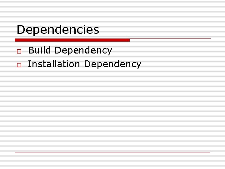 Dependencies o o Build Dependency Installation Dependency Dependencies o o Build Dependency Installation Dependency