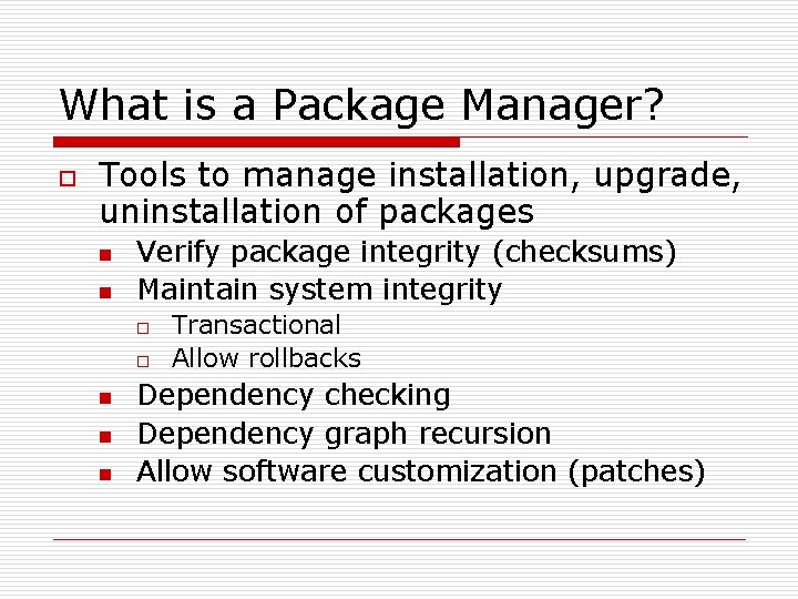 What is a Package Manager? o Tools to manage installation, upgrade, uninstallation of packages What is a Package Manager? o Tools to manage installation, upgrade, uninstallation of packages