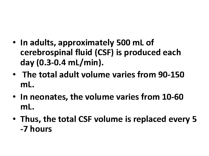  • In adults, approximately 500 m. L of cerebrospinal fluid (CSF) is produced