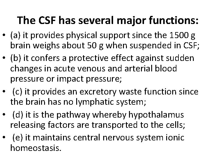 The CSF has several major functions: • (a) it provides physical support since the