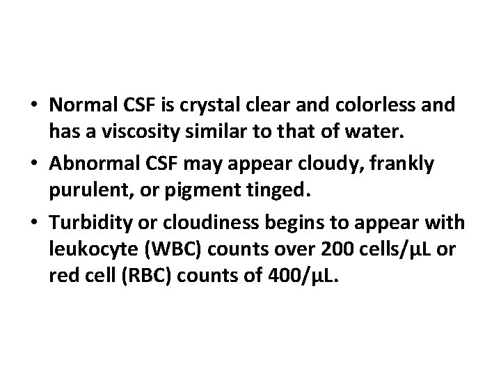  • Normal CSF is crystal clear and colorless and has a viscosity similar