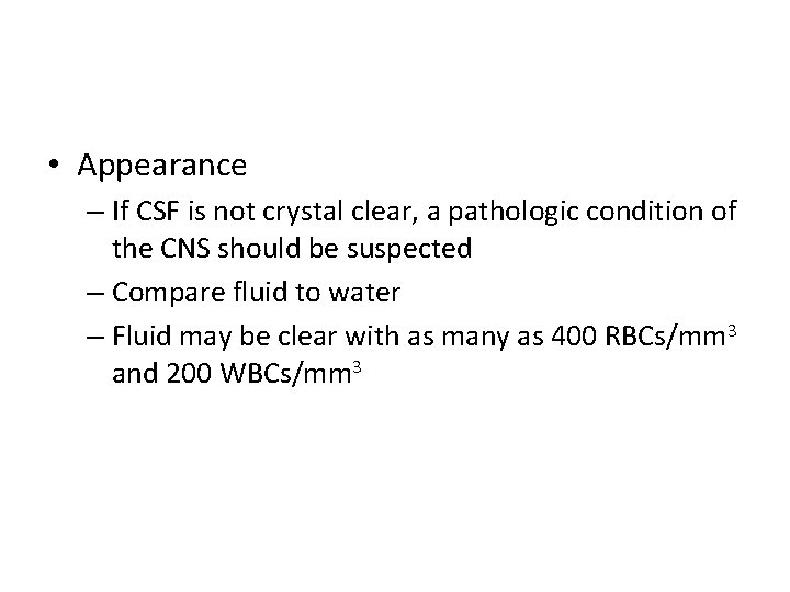  • Appearance – If CSF is not crystal clear, a pathologic condition of