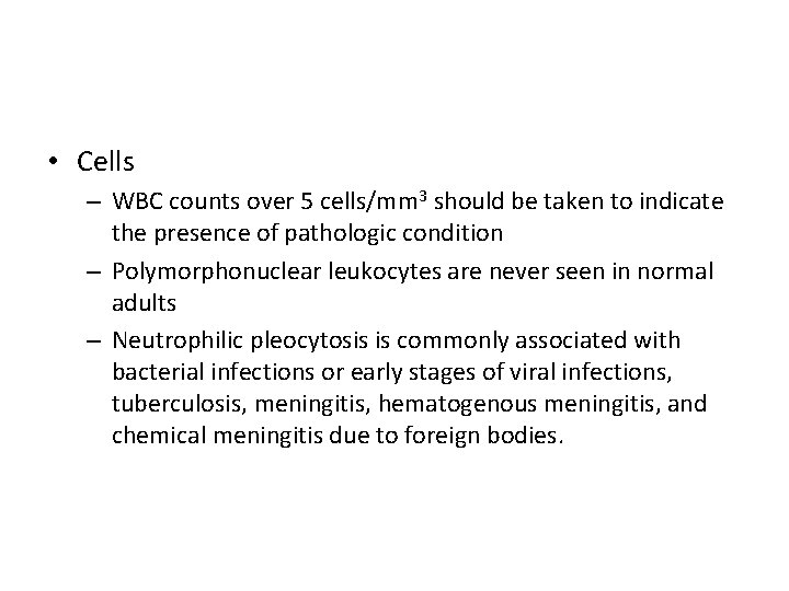  • Cells – WBC counts over 5 cells/mm 3 should be taken to