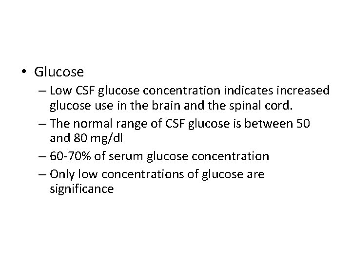  • Glucose – Low CSF glucose concentration indicates increased glucose use in the