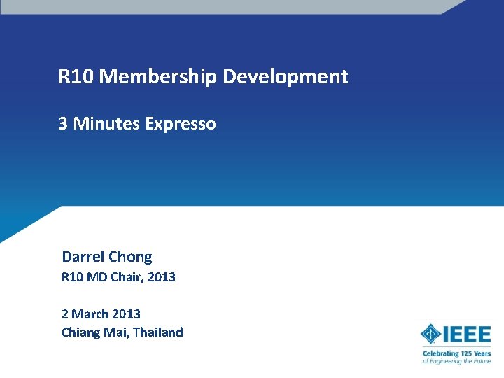 R 10 Membership Development 3 Minutes Expresso Darrel Chong R 10 MD Chair, 2013