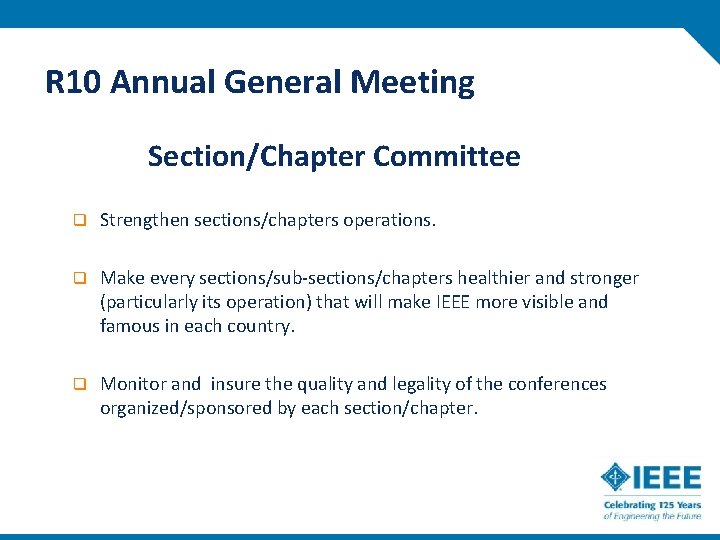 R 10 Annual General Meeting Section/Chapter Committee q Strengthen sections/chapters operations. q Make every
