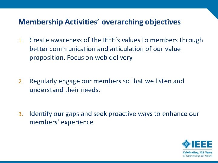 Membership Activities’ overarching objectives 1. Create awareness of the IEEE’s values to members through