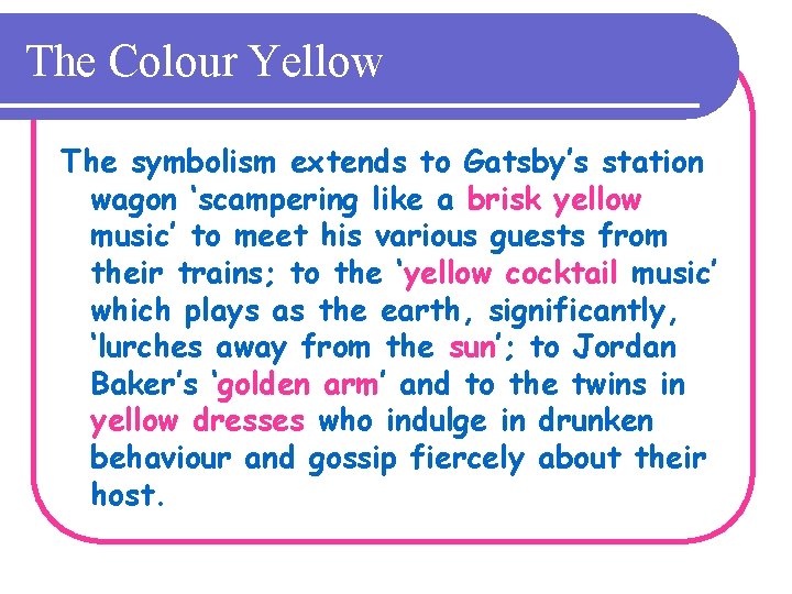 The Colour Yellow The symbolism extends to Gatsby’s station wagon ‘scampering like a brisk