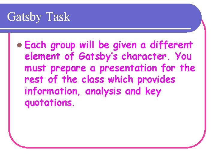 Gatsby Task l Each group will be given a different element of Gatsby’s character.