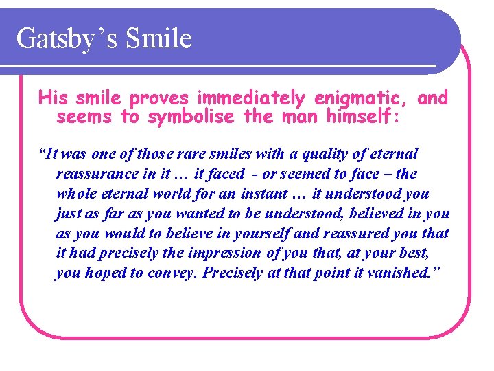 Gatsby’s Smile His smile proves immediately enigmatic, and seems to symbolise the man himself: