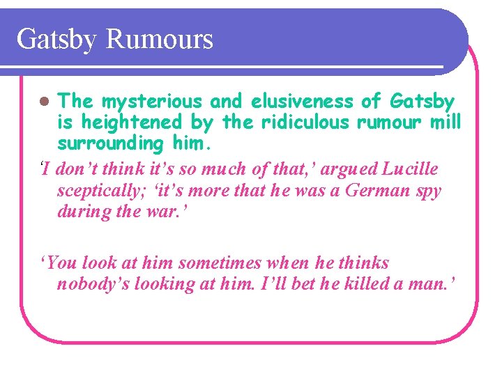 Gatsby Rumours The mysterious and elusiveness of Gatsby is heightened by the ridiculous rumour