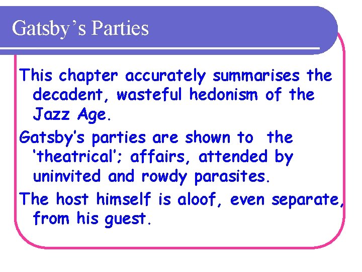 Gatsby’s Parties This chapter accurately summarises the decadent, wasteful hedonism of the Jazz Age.