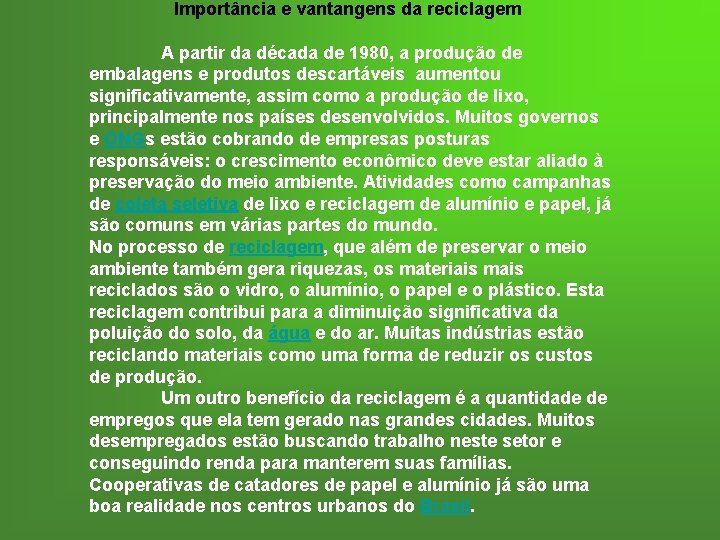 Importância e vantangens da reciclagem A partir da década de 1980, a produção de