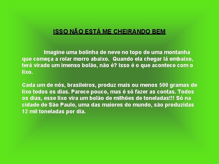 ISSO NÃO ESTÁ ME CHEIRANDO BEM Imagine uma bolinha de neve no topo de