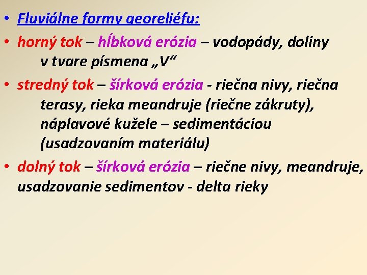  • Fluviálne formy georeliéfu: • horný tok – hĺbková erózia – vodopády, doliny