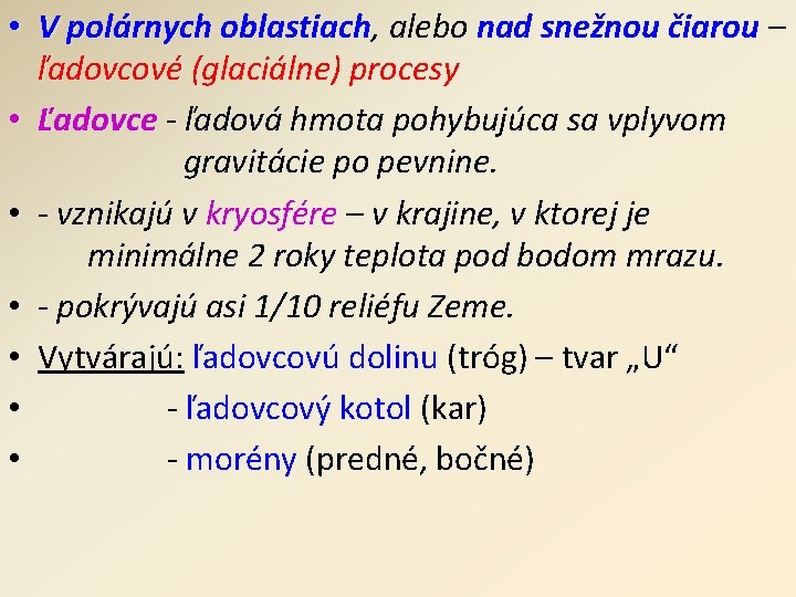  • V polárnych oblastiach, alebo nad snežnou čiarou – ľadovcové (glaciálne ) procesy