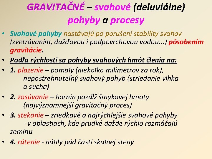 GRAVITAČNÉ – svahové (deluviálne) pohyby a procesy • Svahové pohyby nastávajú po porušení stability