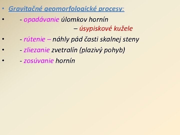  • Gravitačné geomorfologické procesy: • - opadávanie úlomkov hornín – úsypiskové kužele •