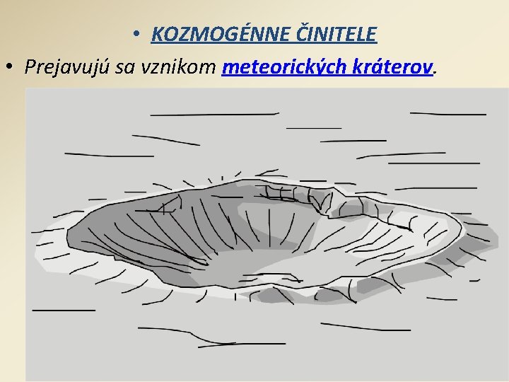  • KOZMOGÉNNE ČINITELE • Prejavujú sa vznikom meteorických kráterov. 