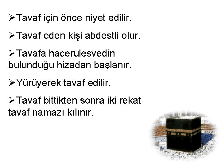 ØTavaf için önce niyet edilir. ØTavaf eden kişi abdestli olur. ØTavafa hacerulesvedin bulunduğu hizadan