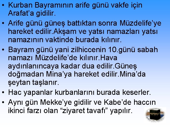  • Kurban Bayramının arife günü vakfe için Arafat’a gidilir. • Arife günü güneş