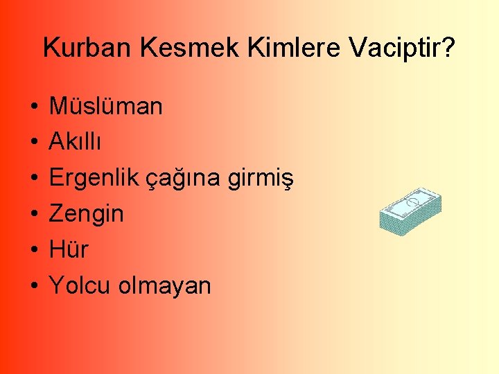 Kurban Kesmek Kimlere Vaciptir? • • • Müslüman Akıllı Ergenlik çağına girmiş Zengin Hür